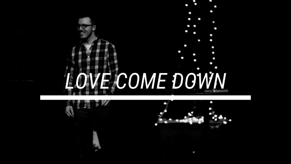 Love Come Down: Christmas Eve 2019