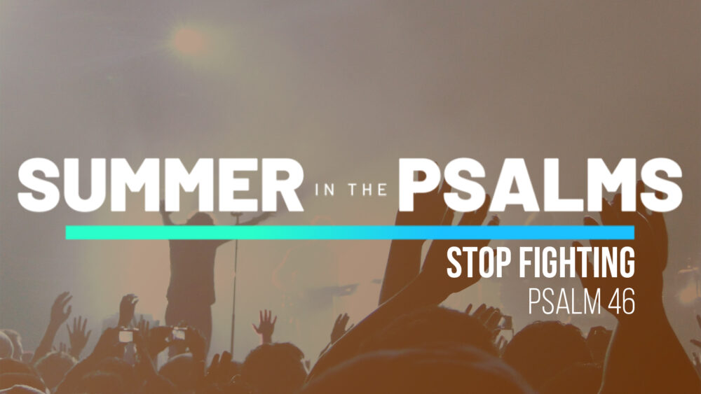 Psalm 46: Stop Fighting Image