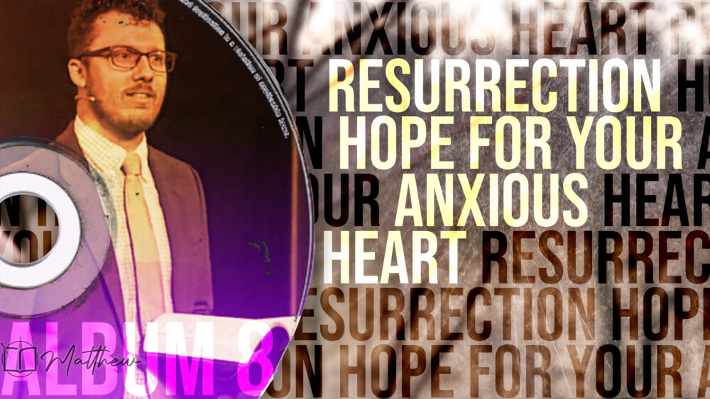 Resurrection Hope for Your Anxious Heart (Matthew 6:25a) Image