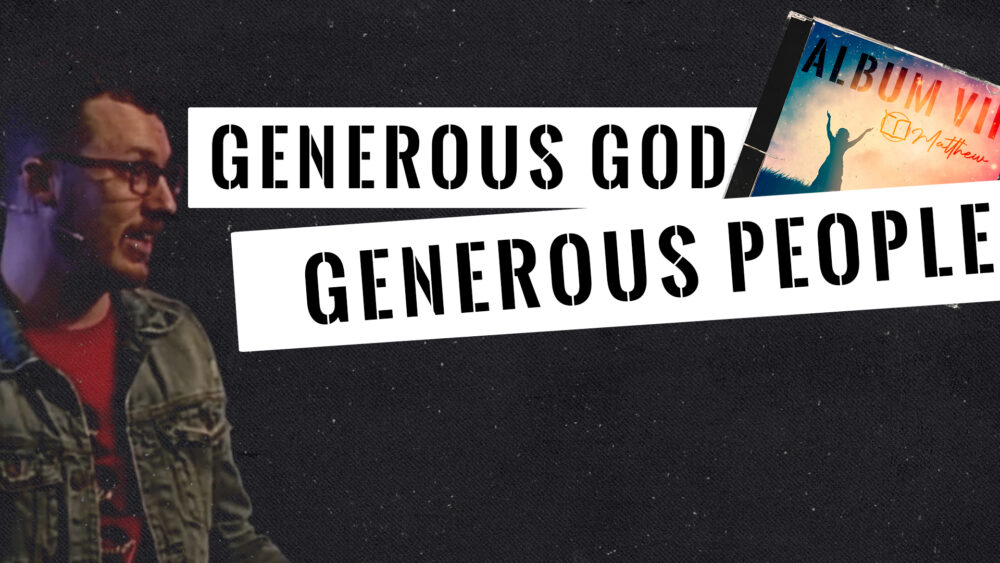 Generous God, Generous People (Matthew 6:1-4)