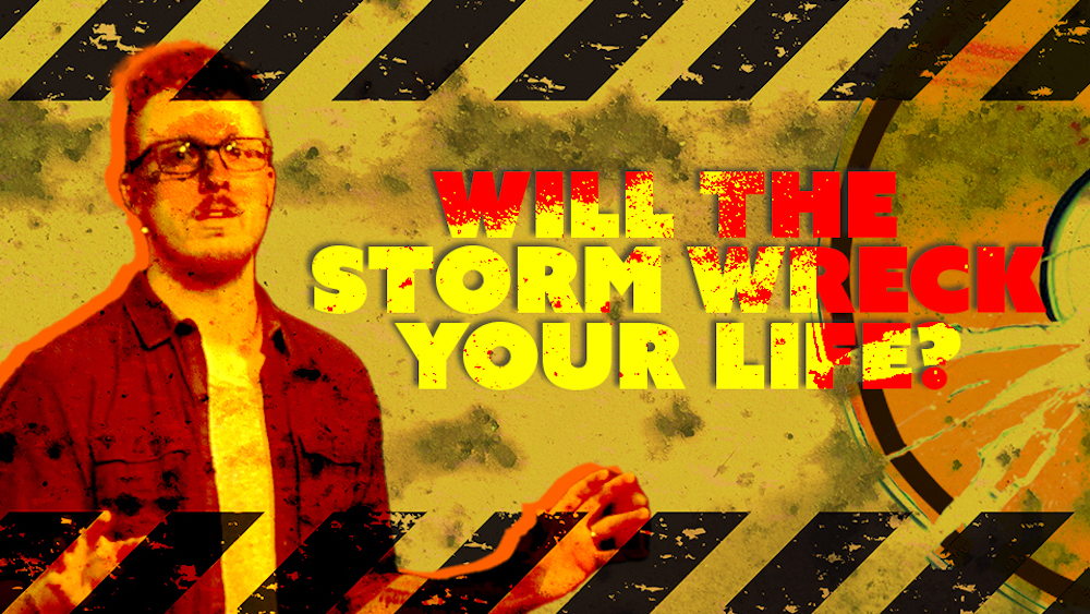 Will the Storm Wreck Your Life? (Matthew 7:24-29)