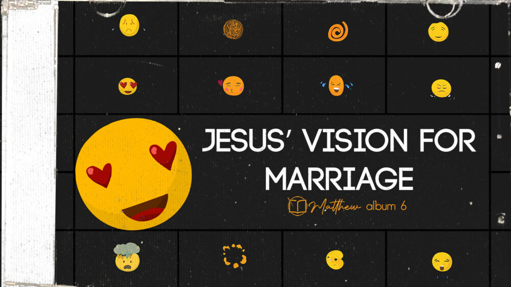 Jesus’ Vision for Marriage (Matthew 5:31-32)