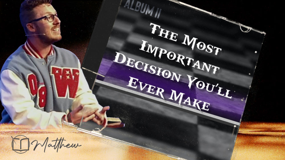 The Most Important Decision You’ll Ever Make (Matthew 3:1-10)