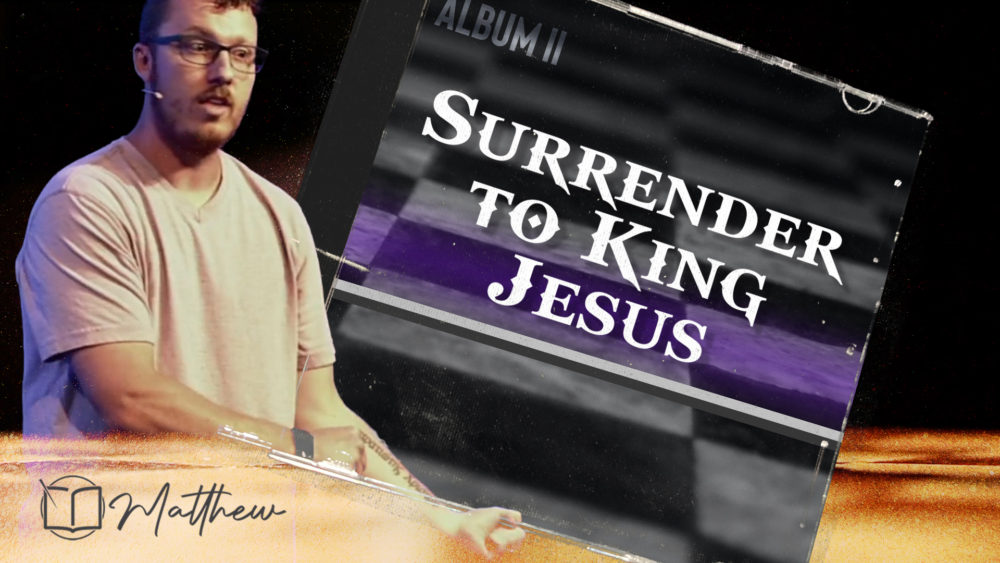 Surrender to King Jesus (Matthew 3:11-12)